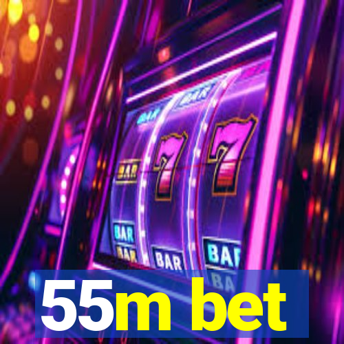 55m bet